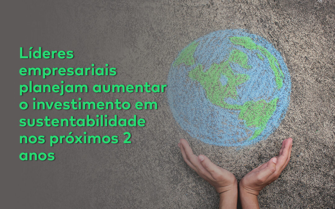 Líderes planejam investir ainda mais em sustentabilidade